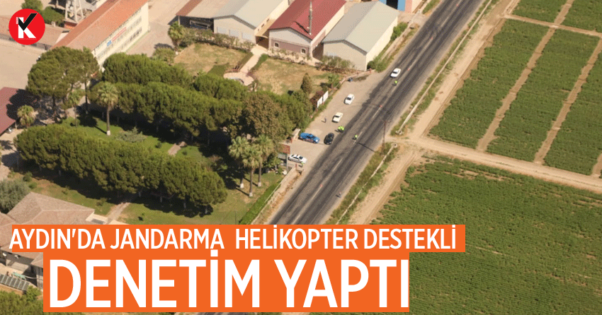 Aydın'da jandarma, helikopter destekli denetim yaptı