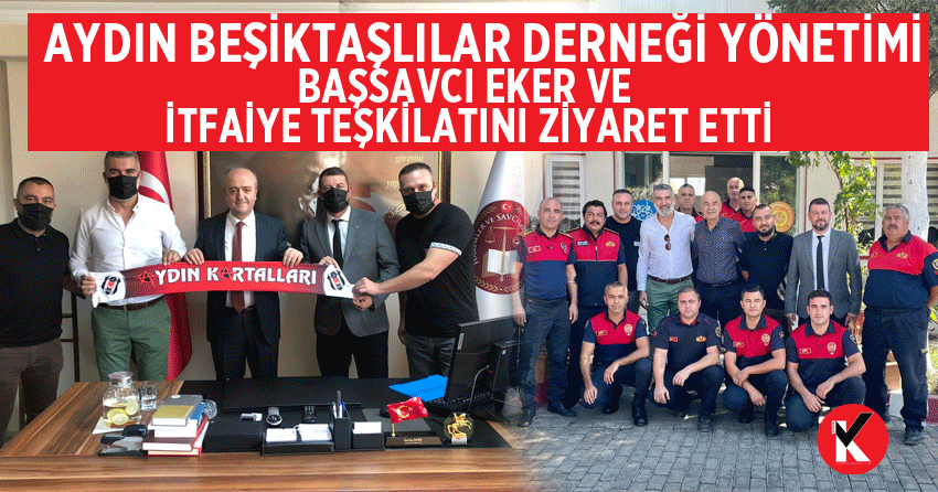 Aydın Beşiktaşlılar Derneği Yönetimi Başsavcı Eker ve itfaiye teşkilatını ziyaret etti