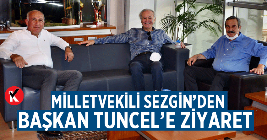 Milletvekili Sezgin’den Başkan Tuncel’e ziyaret