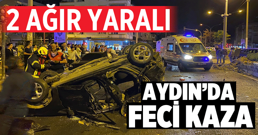 Aydın’da feci kaza: 2 ağır yaralı