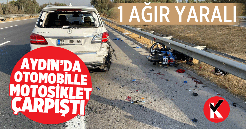 Aydın’da otomobille motosiklet çarpıştı: 1 ağır yaralı