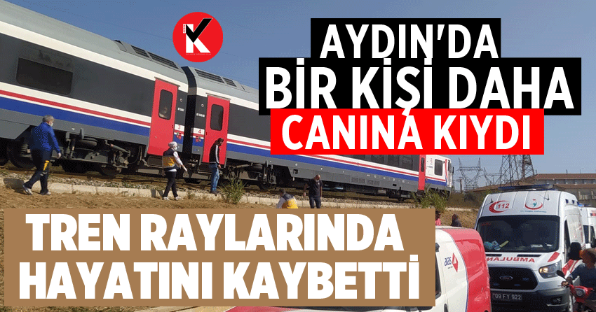 Aydın’da trenin önüne atlayan kadın öldü