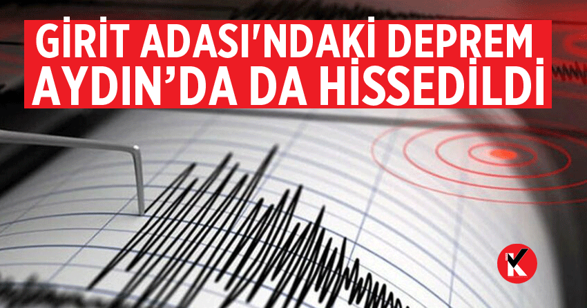 Girit Adası'ndaki deprem Aydın’da da hissedildi