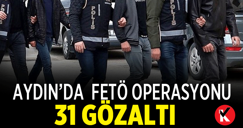 Aydın’da FETÖ operasyonu: 31 gözaltı
