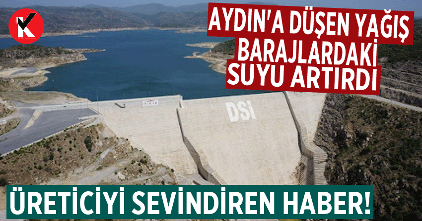 Aydın'a düşen yağış barajlardaki suyu artırdı