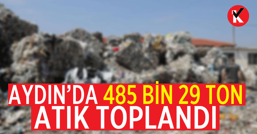 Aydın’da 485 bin 29 ton atık toplandı