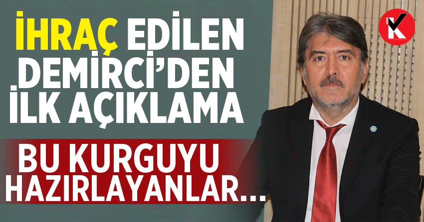 İhraç edilen İYİ Parti Aydın İl Başkanı Süleyman Demirci'den ilk açıklama