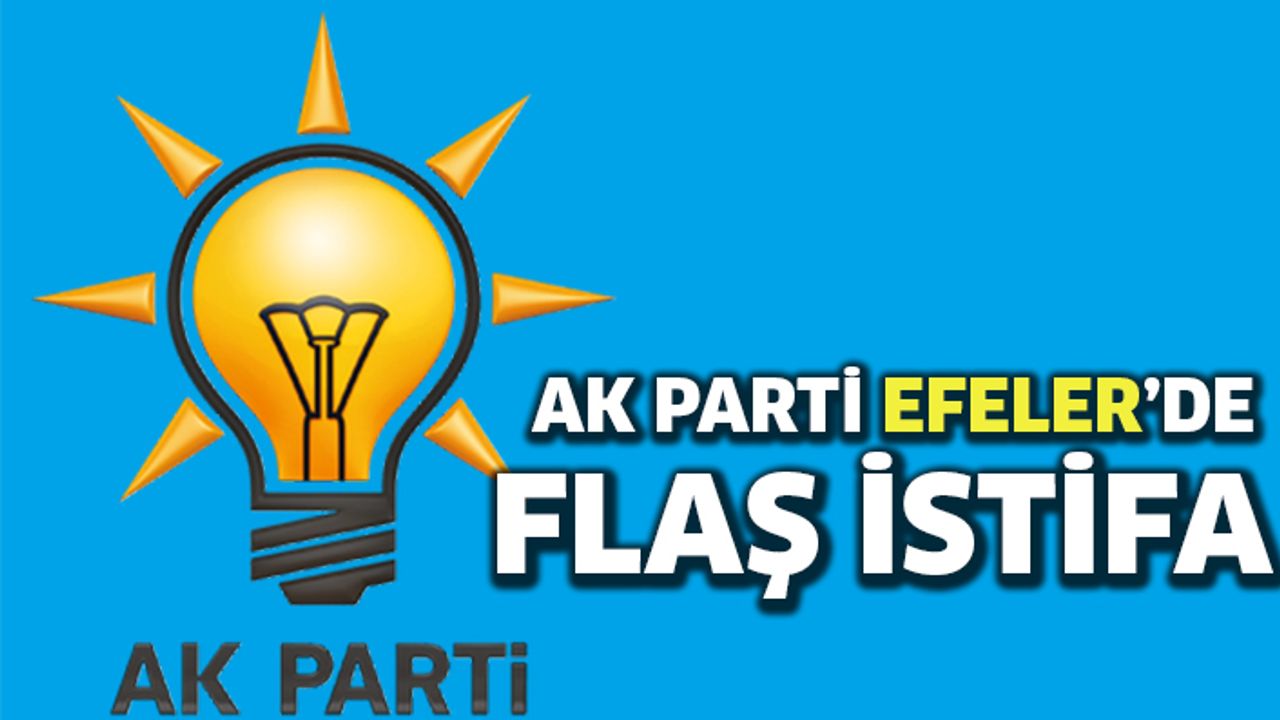 AK Parti Efeler'de flaş istifa