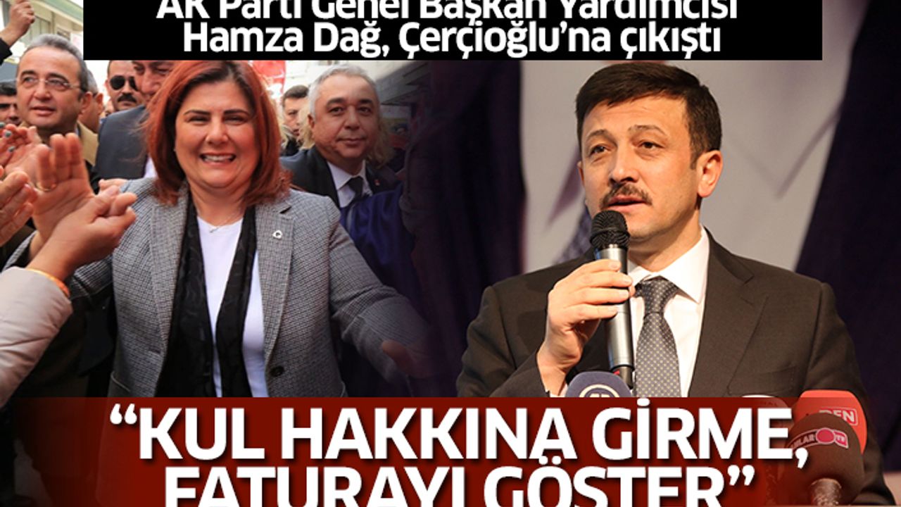 AK Parti Genel Başkan Yardımcısı Hamza Dağ, Çerçioğlu'na çıkıştı
