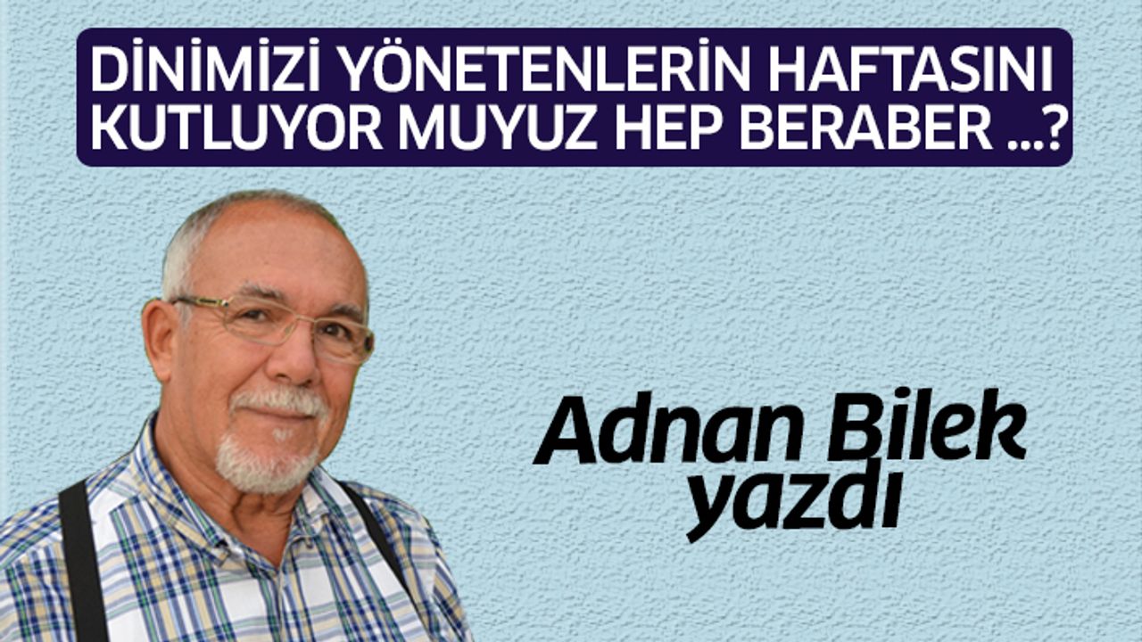 DİNİMİZİ YÖNETENLERİN HAFTASINI KUTLUYOR MUYUZ HEP BERABER ...?