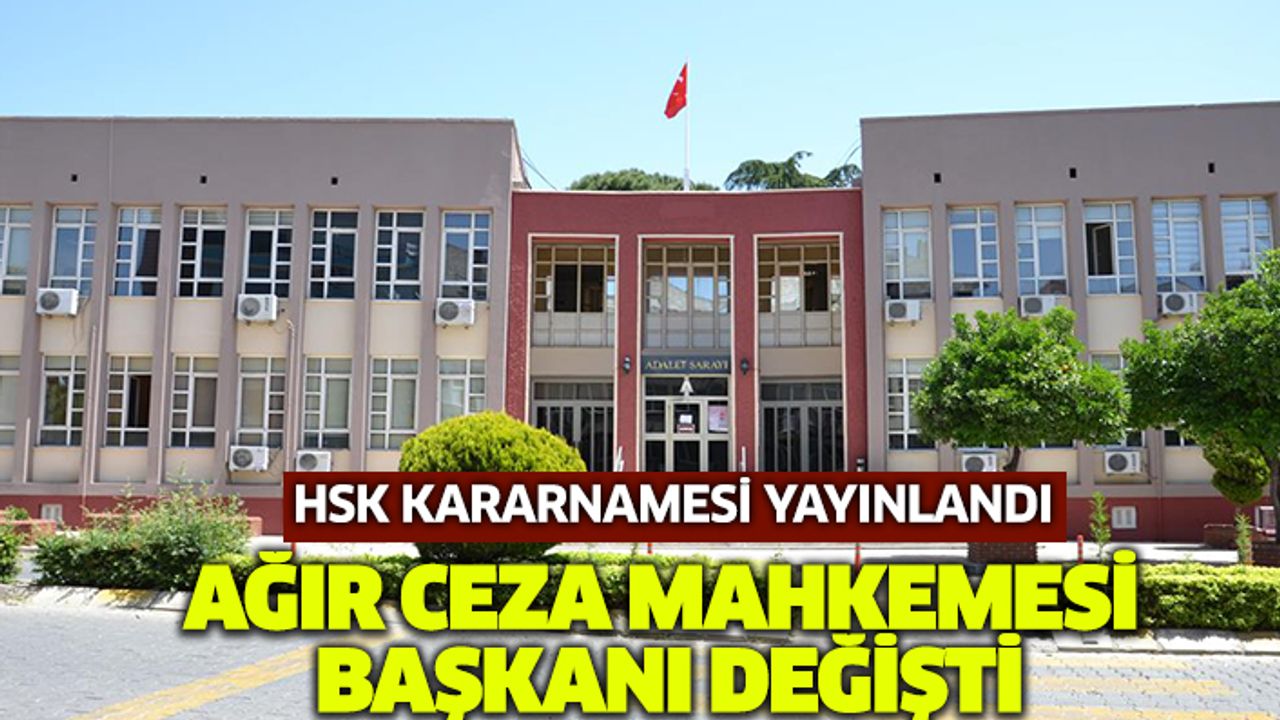 HSK kararnamesi açıklandı:  Ağır Ceza Mahkemesi Başkanı değişti
