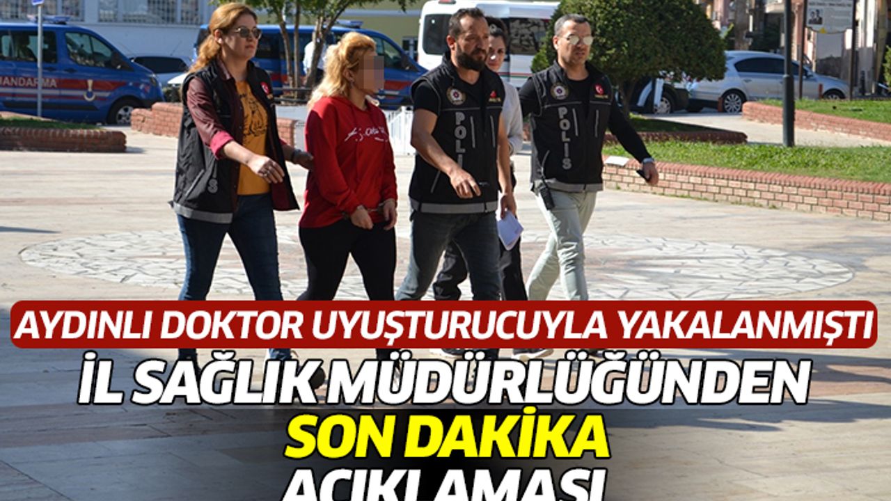 İl Sağlık Müdürlüğü'nden uyuşturucu taciri doktorla ilgili açıklama