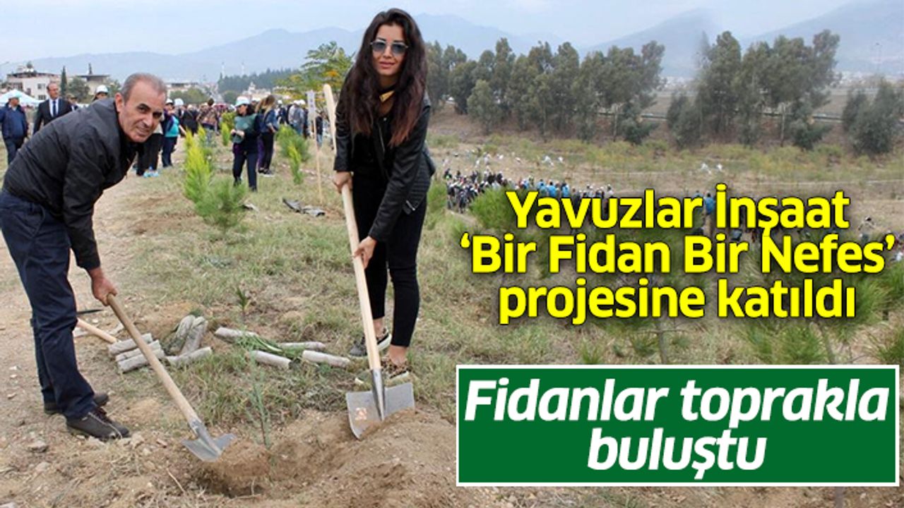 Yavuzlar İnşaat ‘Bir Fidan Bir Nefes' dedi