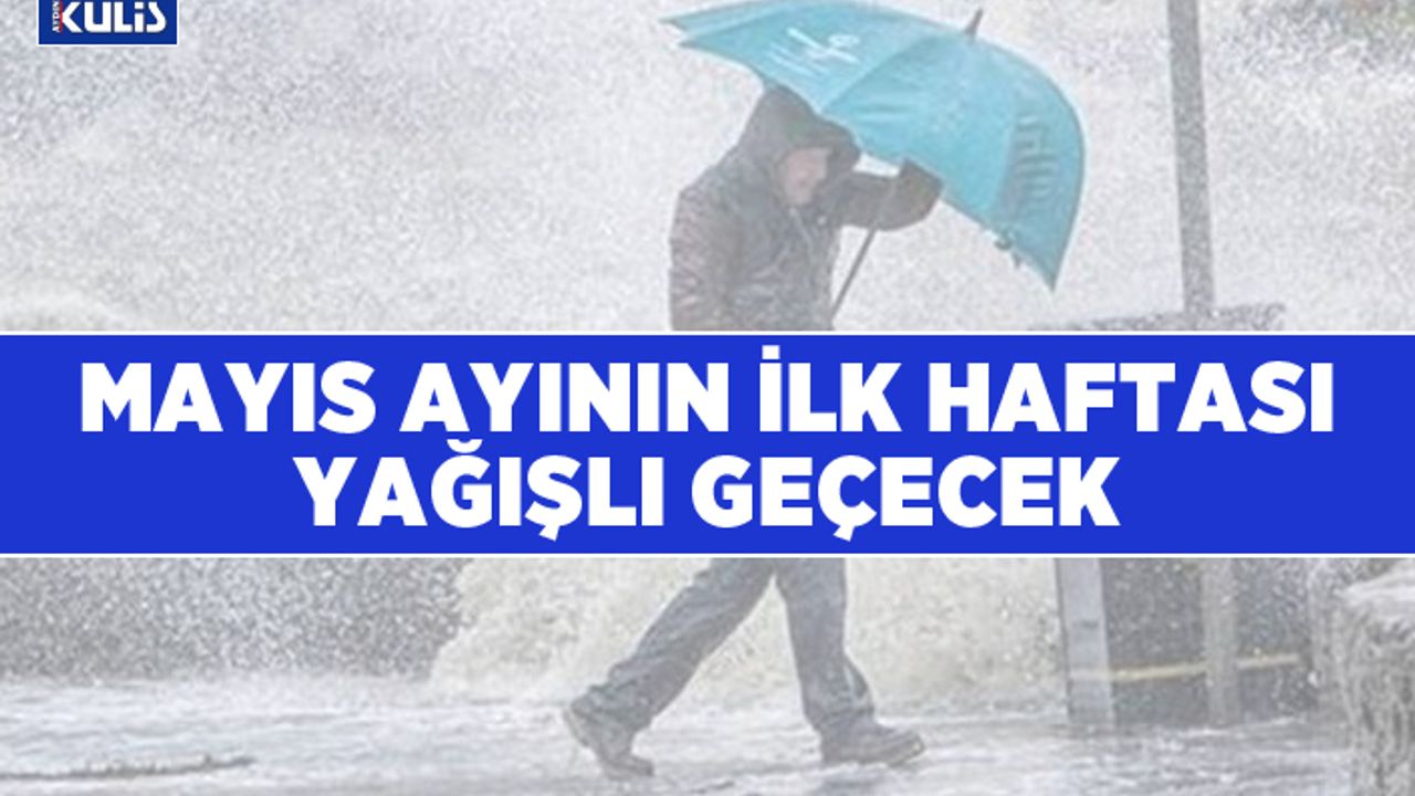Aydın'da Mayıs ayının ilk haftası yağışlı geçecek