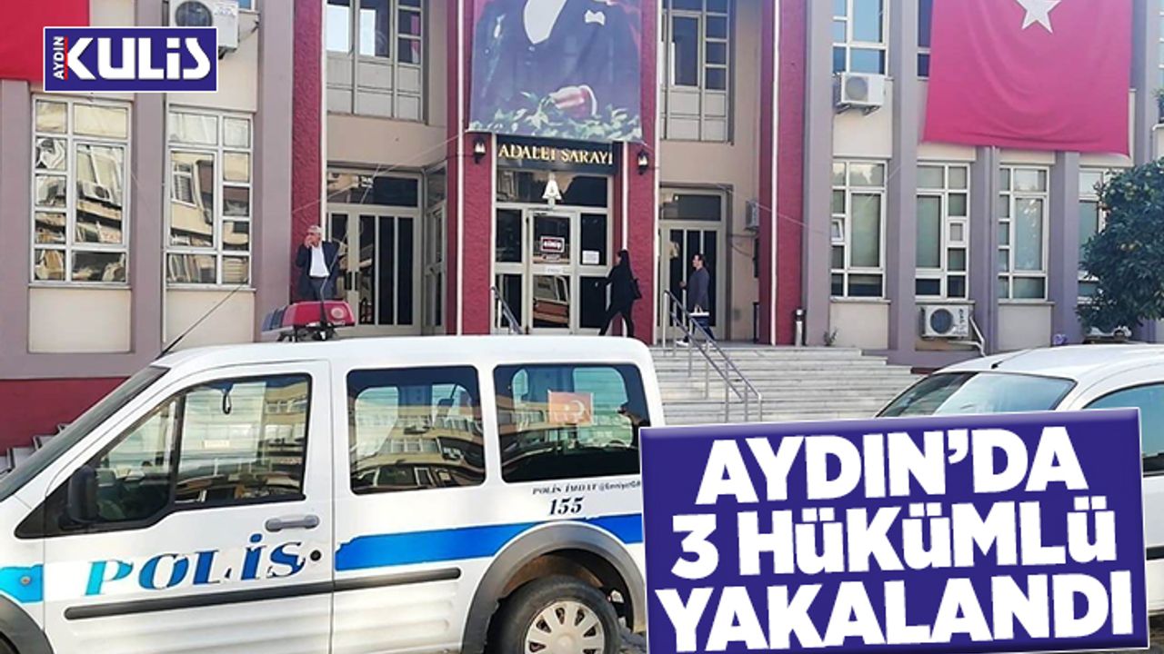 Aydın'da aranan 3 hükümlü yakalandı