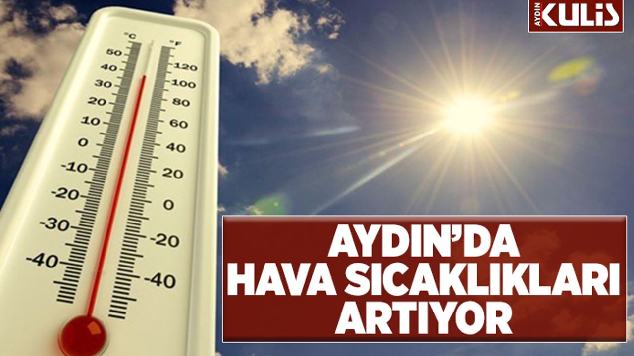 Aydın'da sıcaklık 40 derecenin üstüne çıkacak