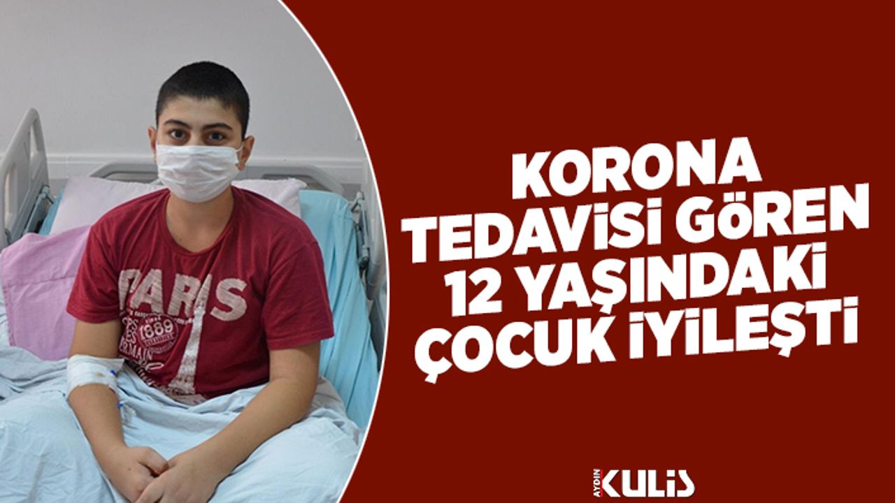 Aydın'da 12 yaşında Korona virüs tedavisi gören hasta iyileşti