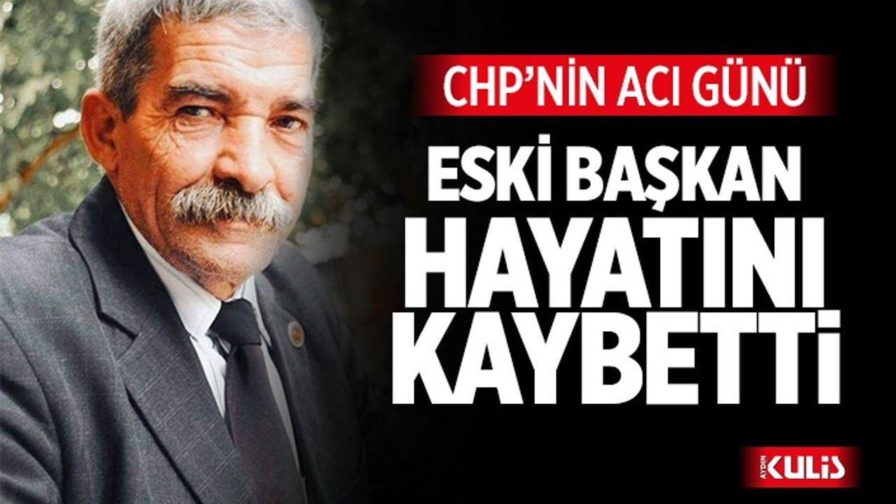 CHP’li eski başkan hayatı kaybetti