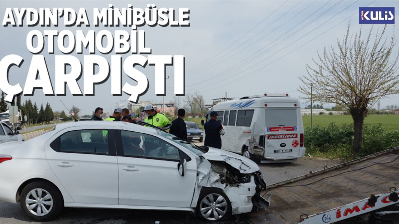 Aydın'da minibüsle otomobil çarpıştı