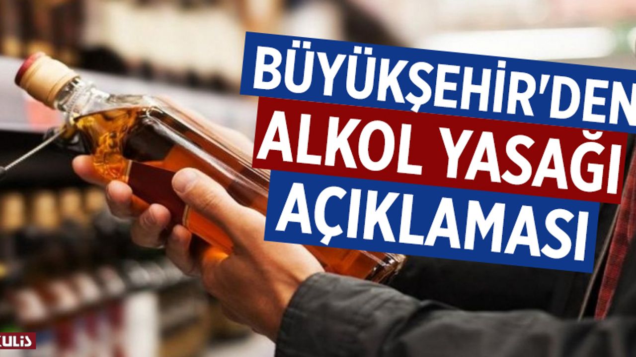 Büyükşehir'den alkol yasağı açıklaması