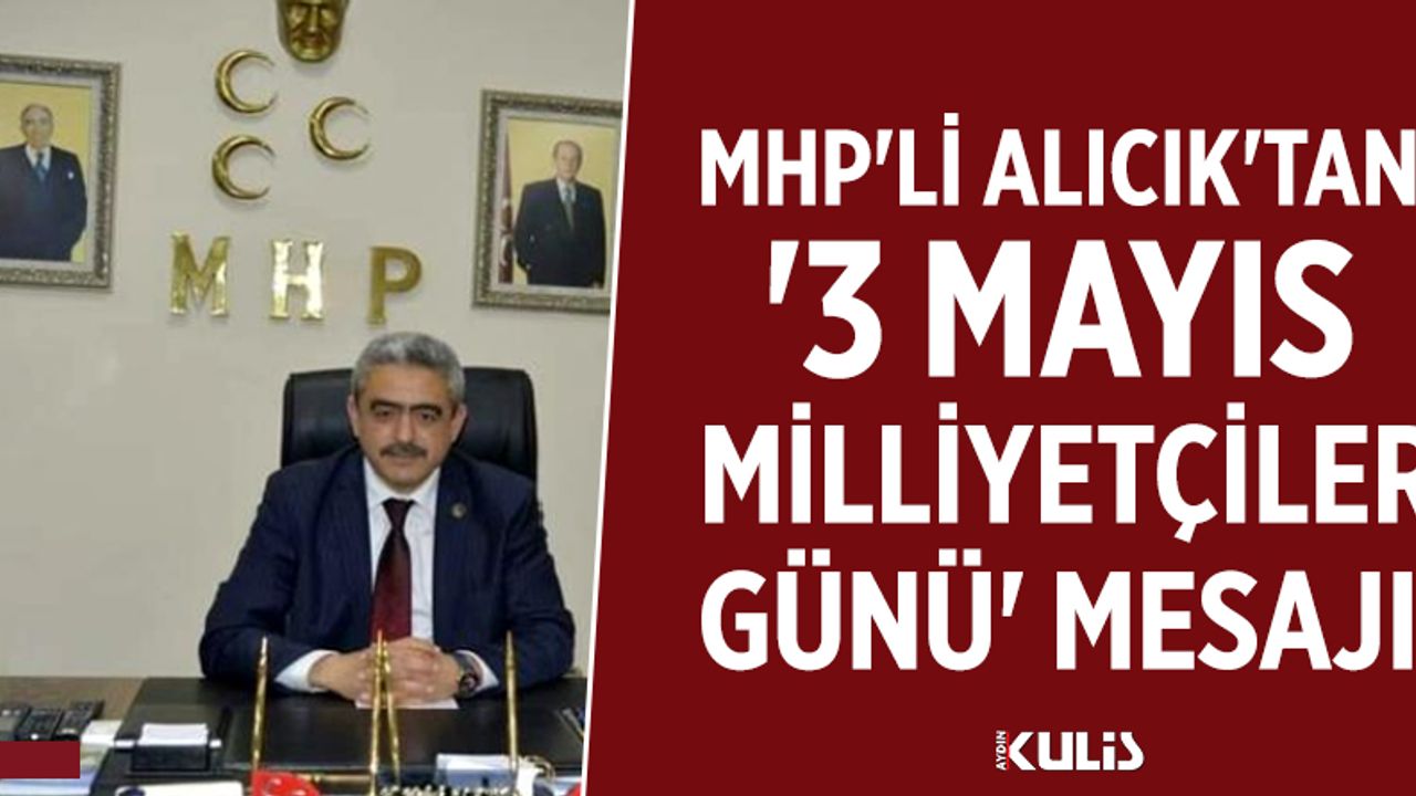 MHP'li Alıcık'tan '3 Mayıs Milliyetçiler Günü' mesajı