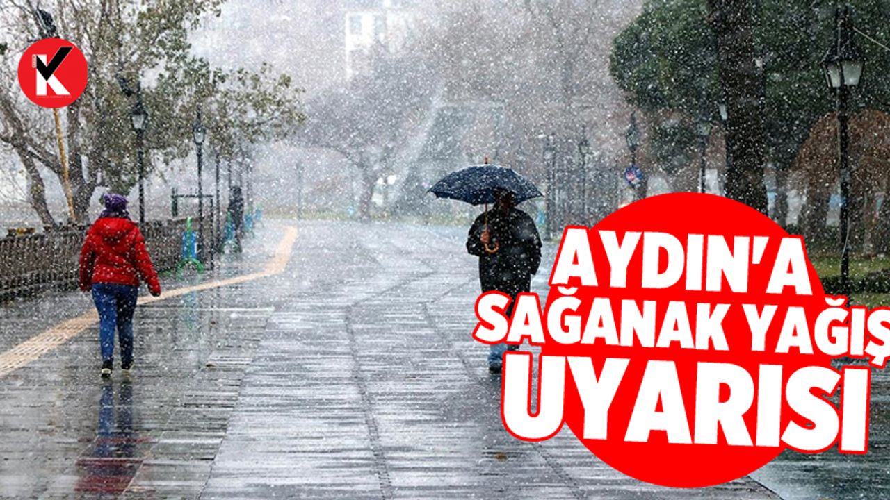 Aydın'a sağanak yağış uyarısı