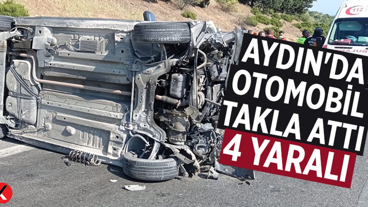 Aydın'da otomobil takla attı: 4 yaralı
