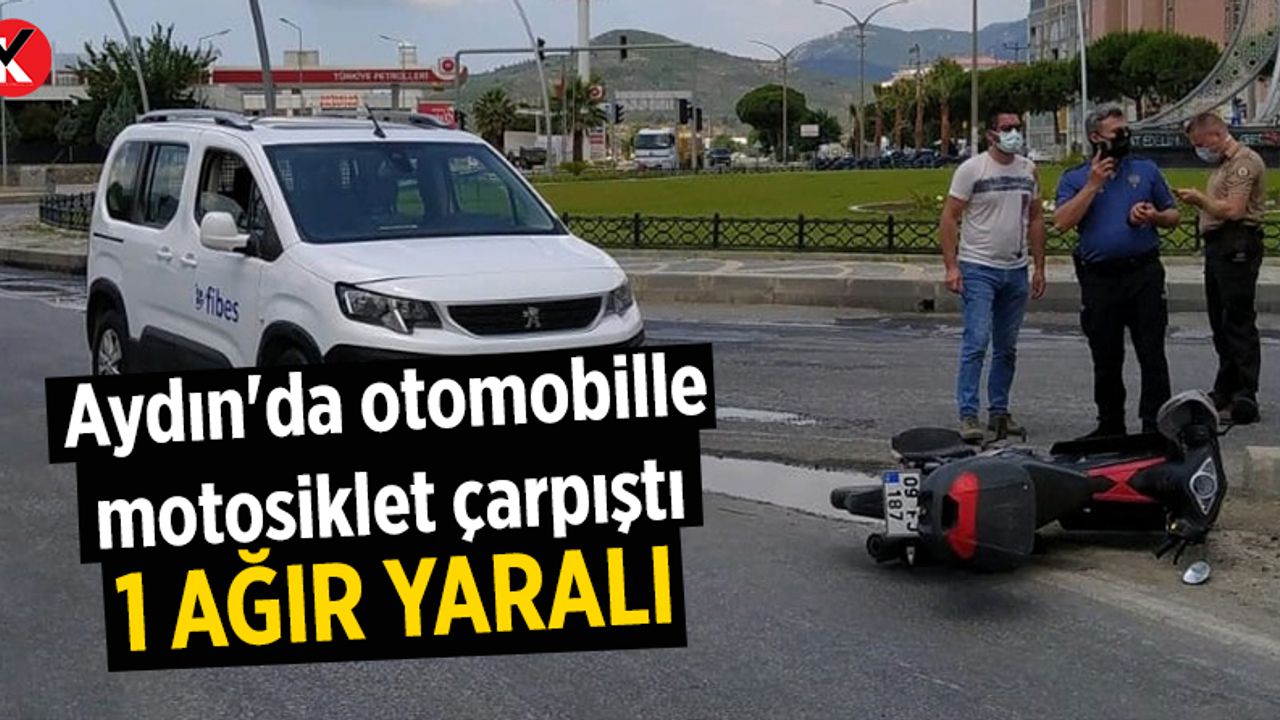 Aydın'da otomobille motosiklet çarpıştı: 1 ağır yaralı