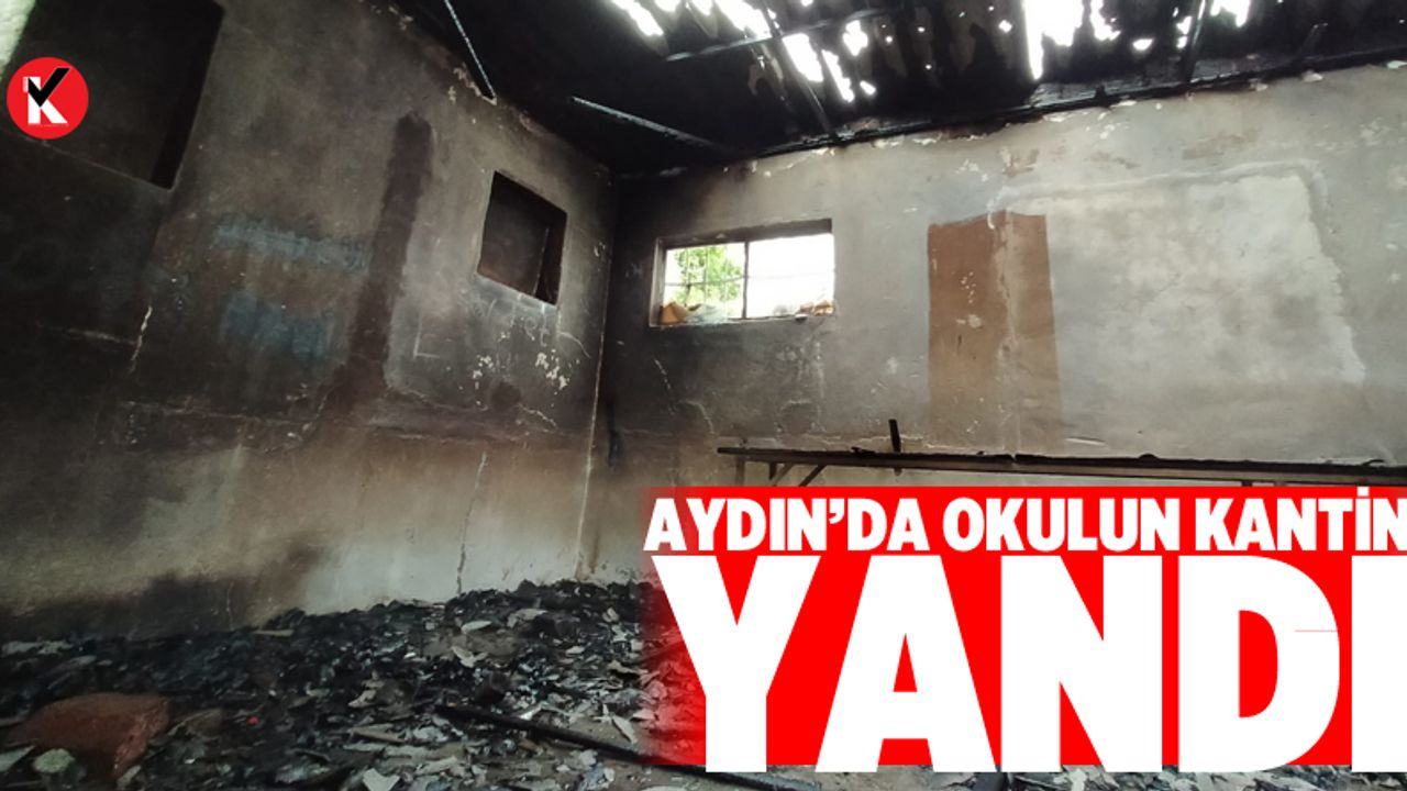 Aydın’da okulun kantini yandı