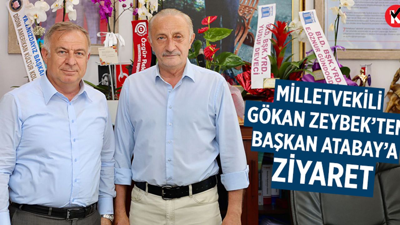 Milletvekili Gökan Zeybek’ten, Başkan Atabay’a ziyaret
