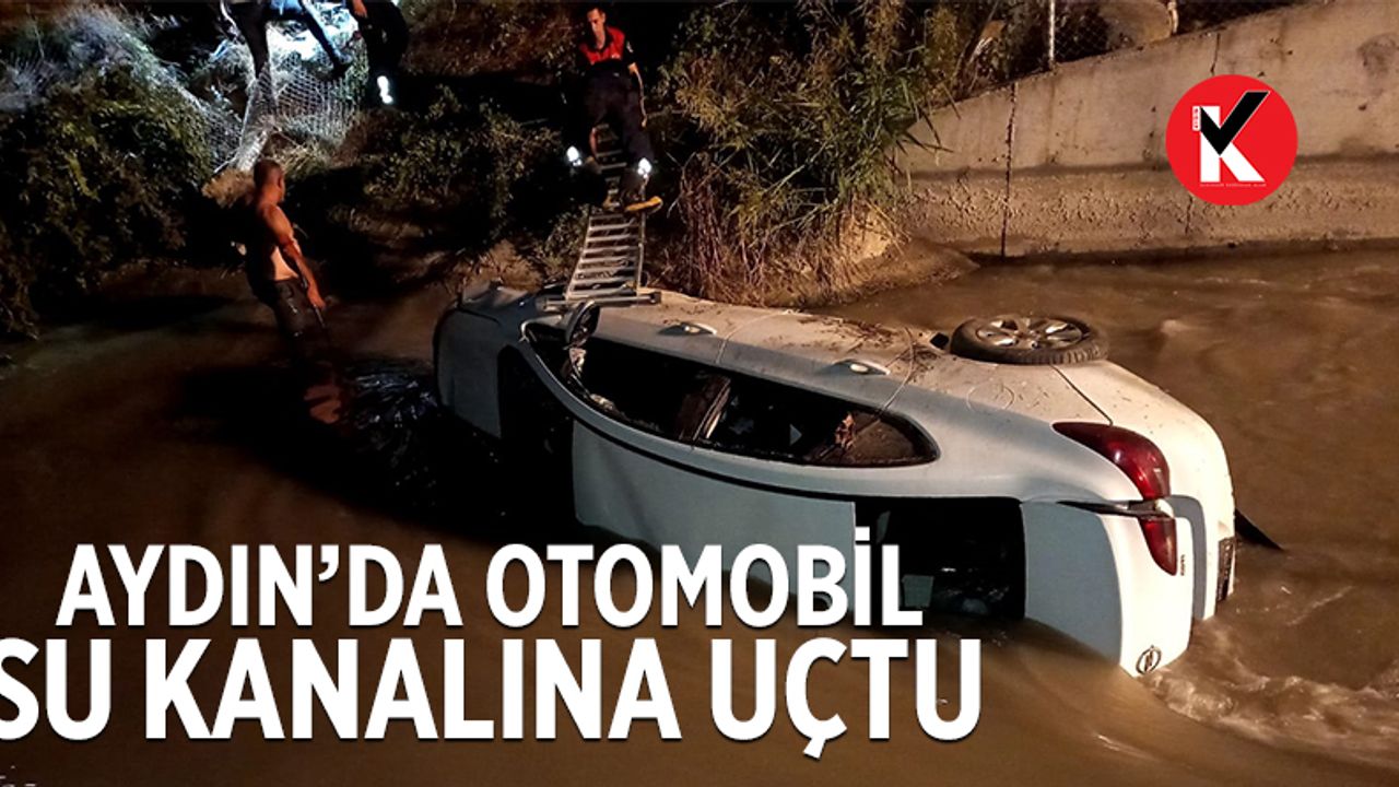 Aydın’da otomobil su kanalına uçtu