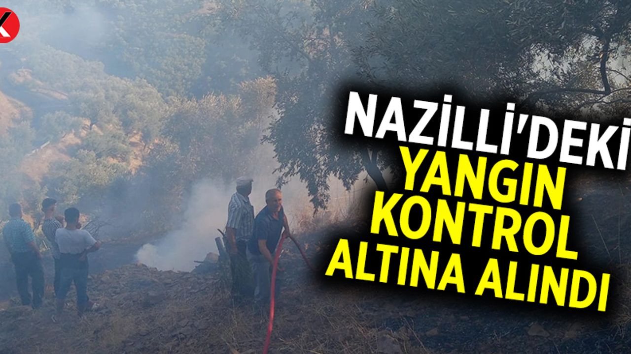 Nazilli'deki yangın kontrol altına alındı