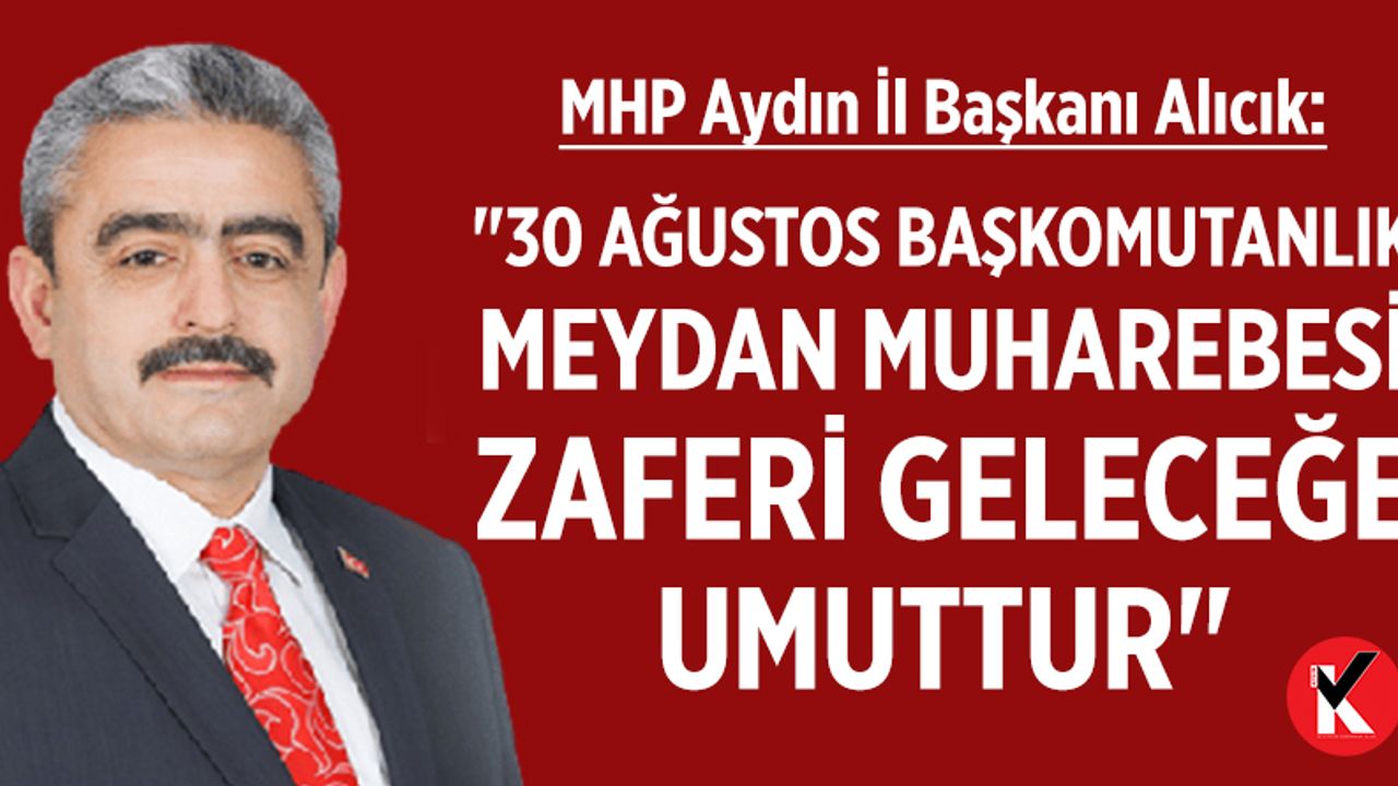 "30 Ağustos Başkomutanlık Meydan Muharebesi Zaferi geleceğe umuttur"