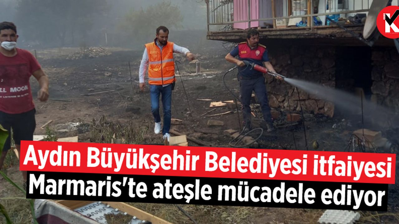 Aydın Büyükşehir Belediyesi itfaiyesi Marmaris'te ateşle mücadele ediyor