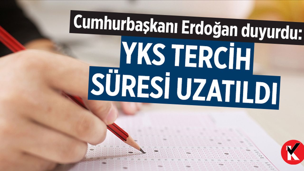 Cumhurbaşkanı Erdoğan duyurdu: YKS tercih süresi uzatıldı