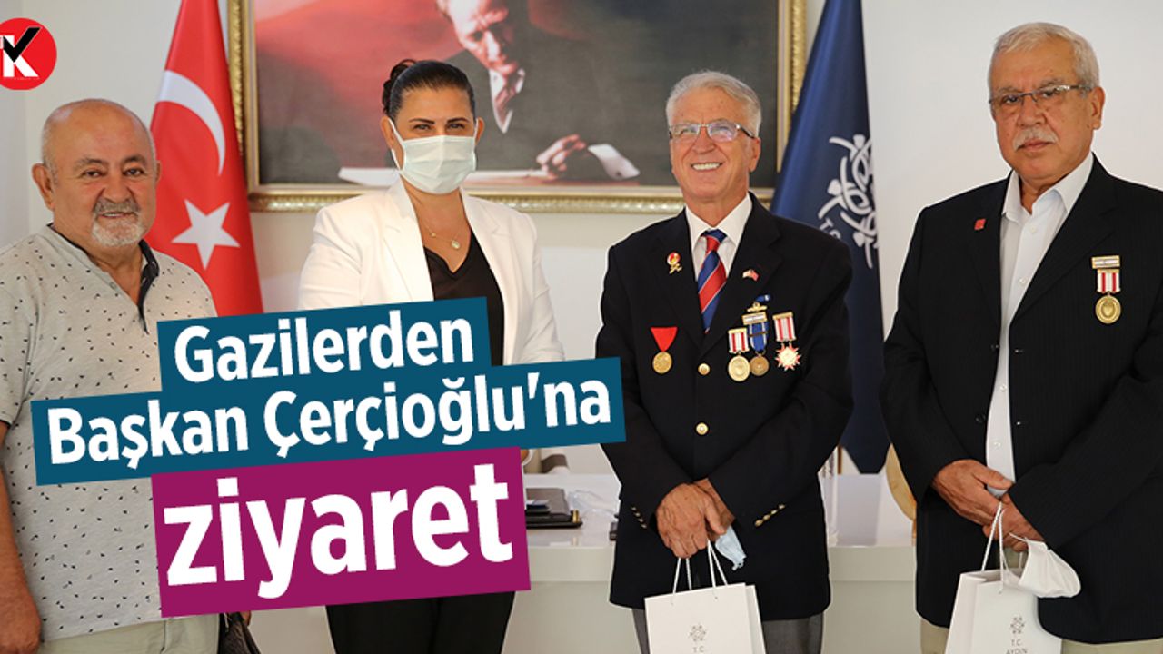 Gazilerden Başkan Çerçioğlu'na ziyaret