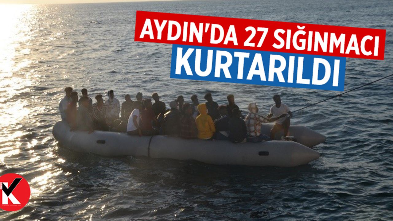 Aydın'da 27 sığınmacı kurtarıldı