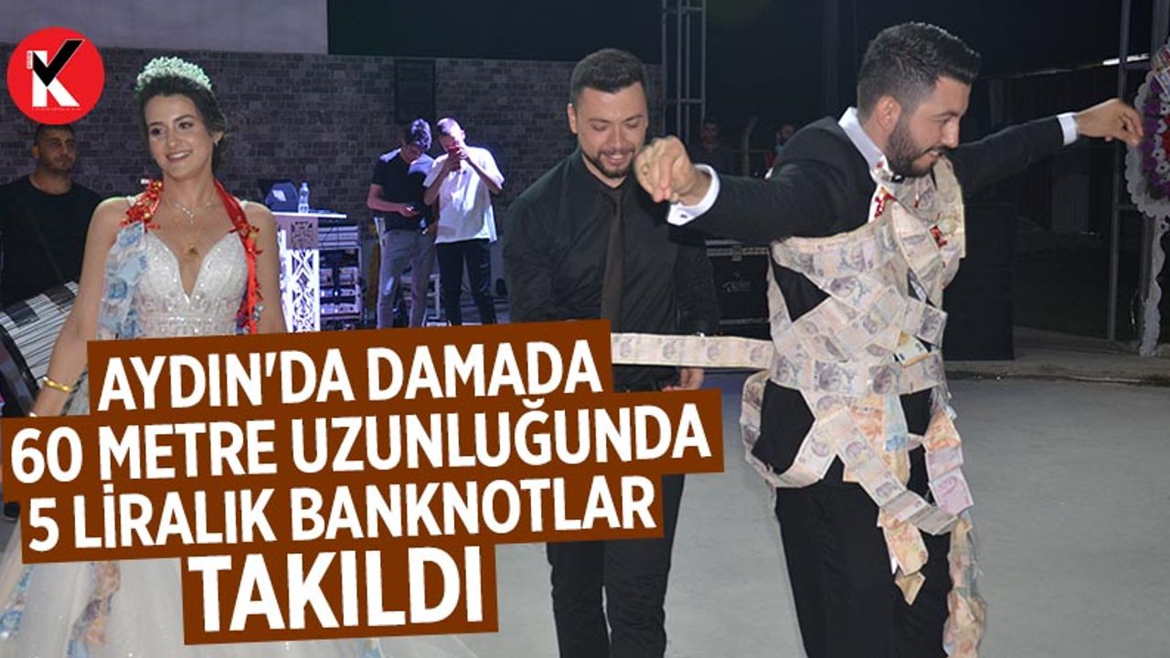 Aydın'da damada 60 metre uzunluğunda 5 liralık banknotlar takıldı