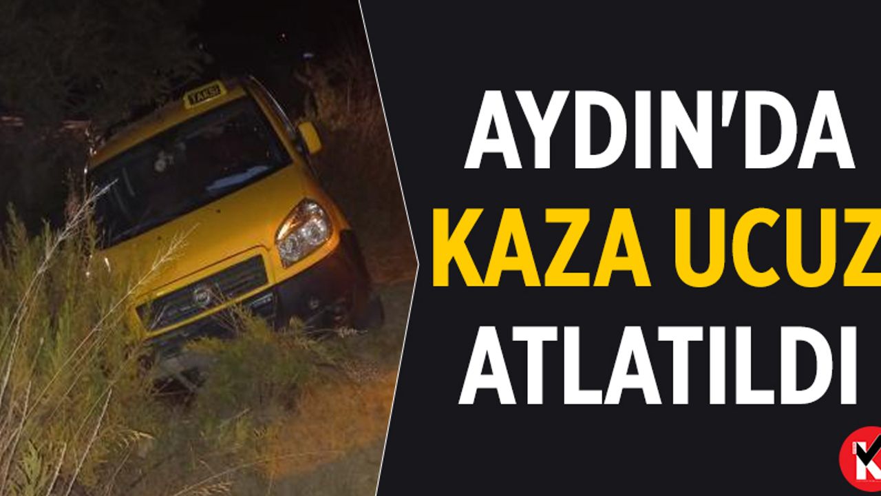Aydın'da kaza ucuz atlatıldı