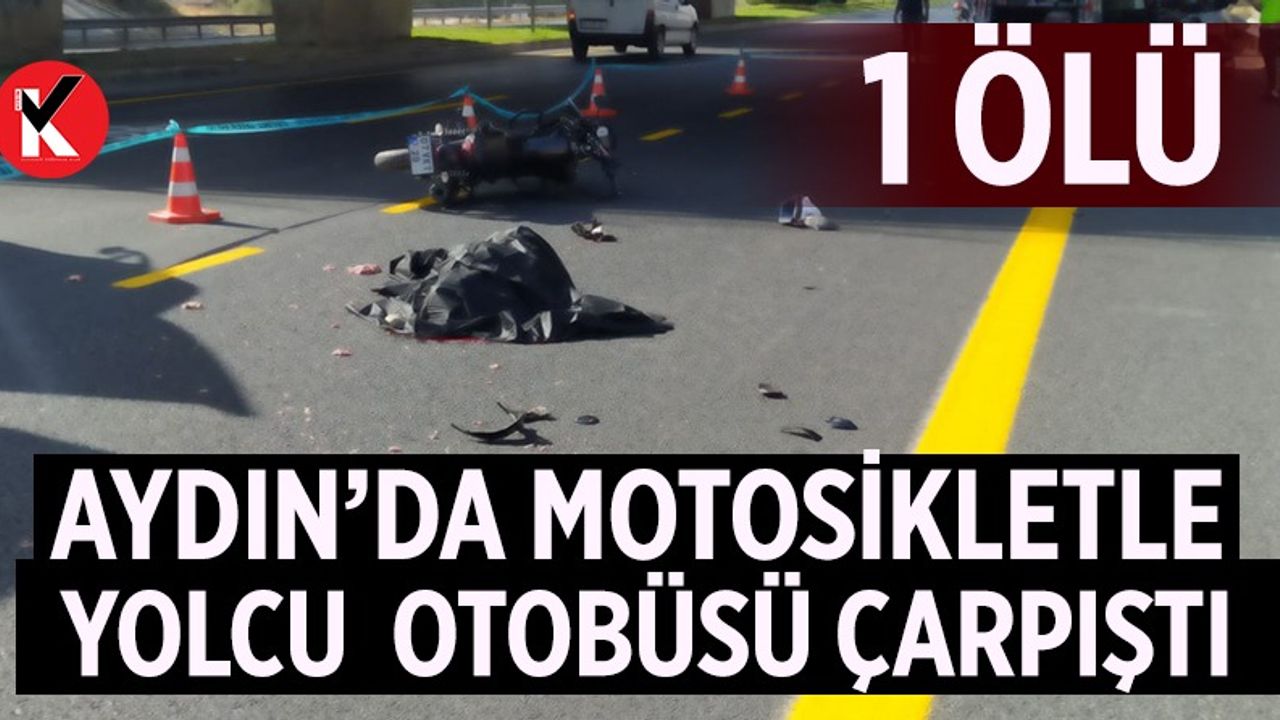 Aydın'da motosikletle yolcu otobüsü çarpıştı: 1 ölü