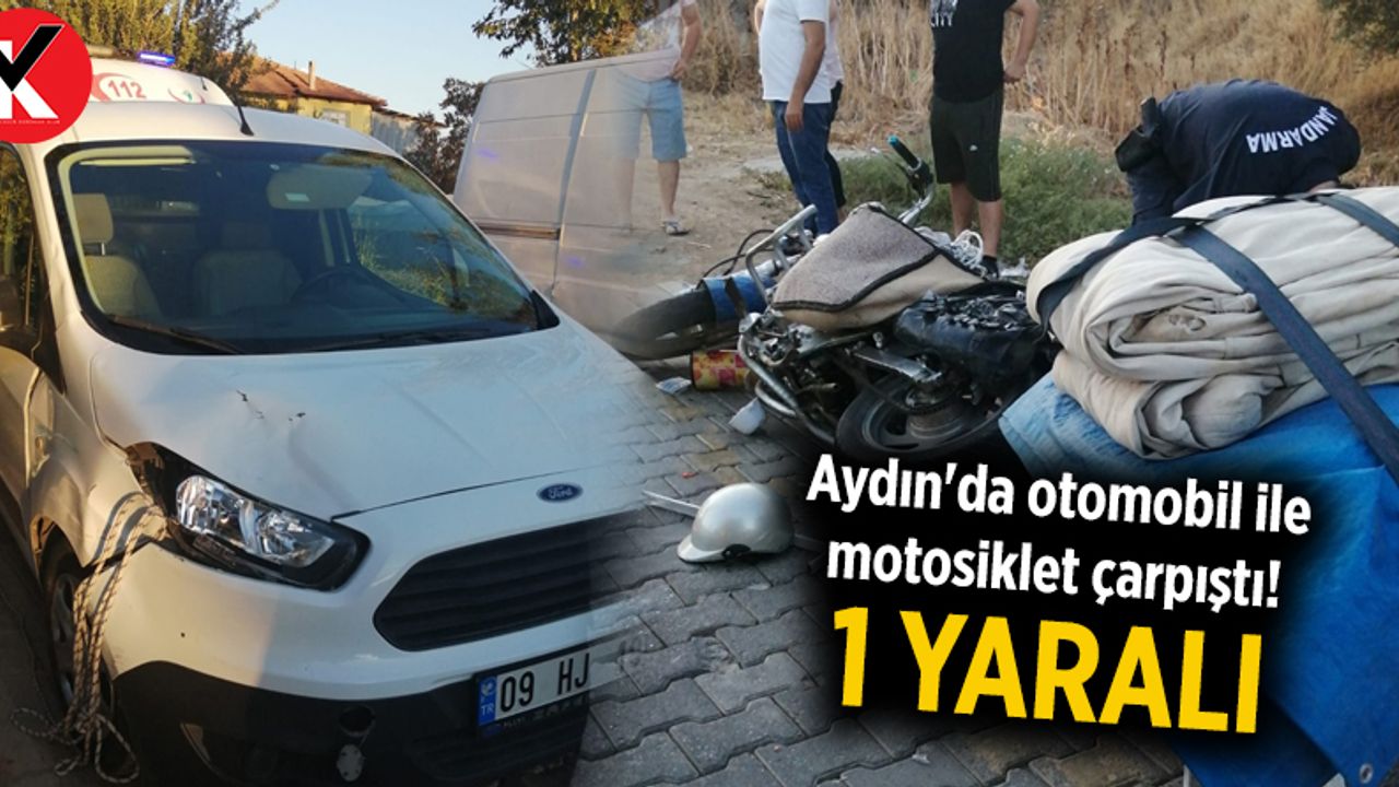 Aydın'da otomobil ile motosiklet çarpıştı: 1 yaralı