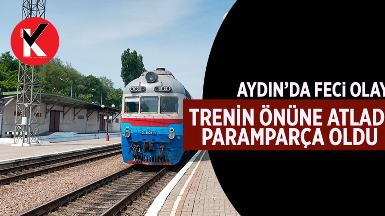 Aydın'da trenin önüne atlayan kadın öldü