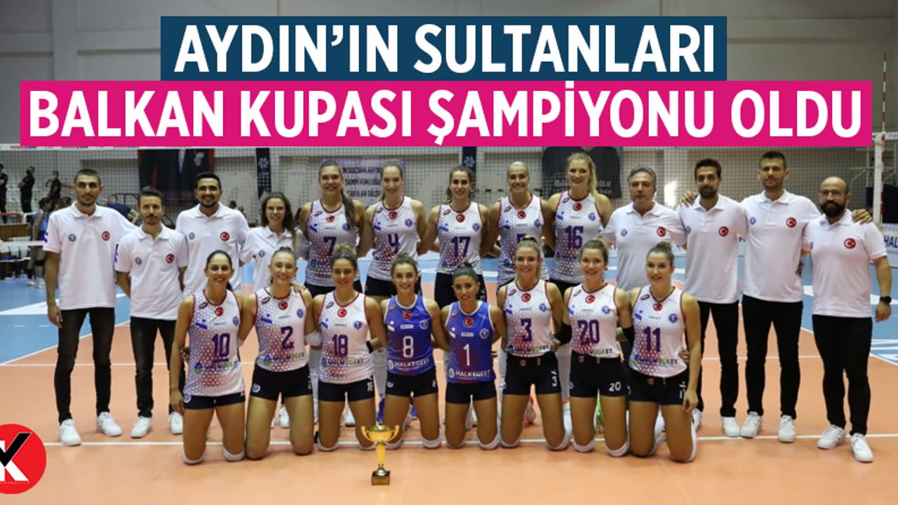 Aydın’ın sultanları Balkan Kupası şampiyonu oldu