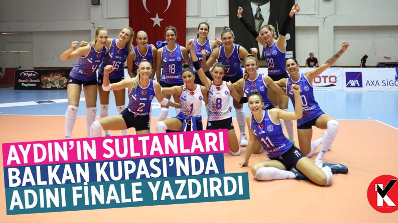 Aydın’ın sultanları Balkan Kupası’nda adını finale yazdırdı