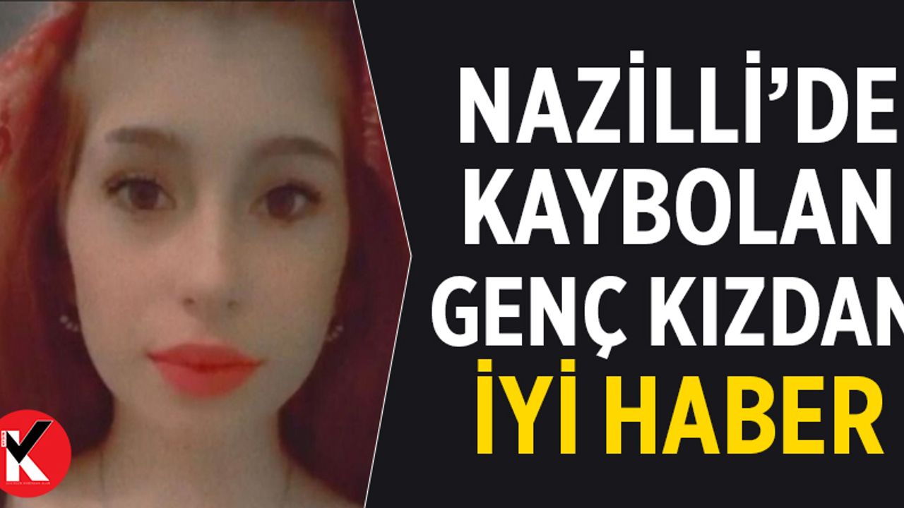 Nazilli’de kaybolan genç kızdan iyi haber