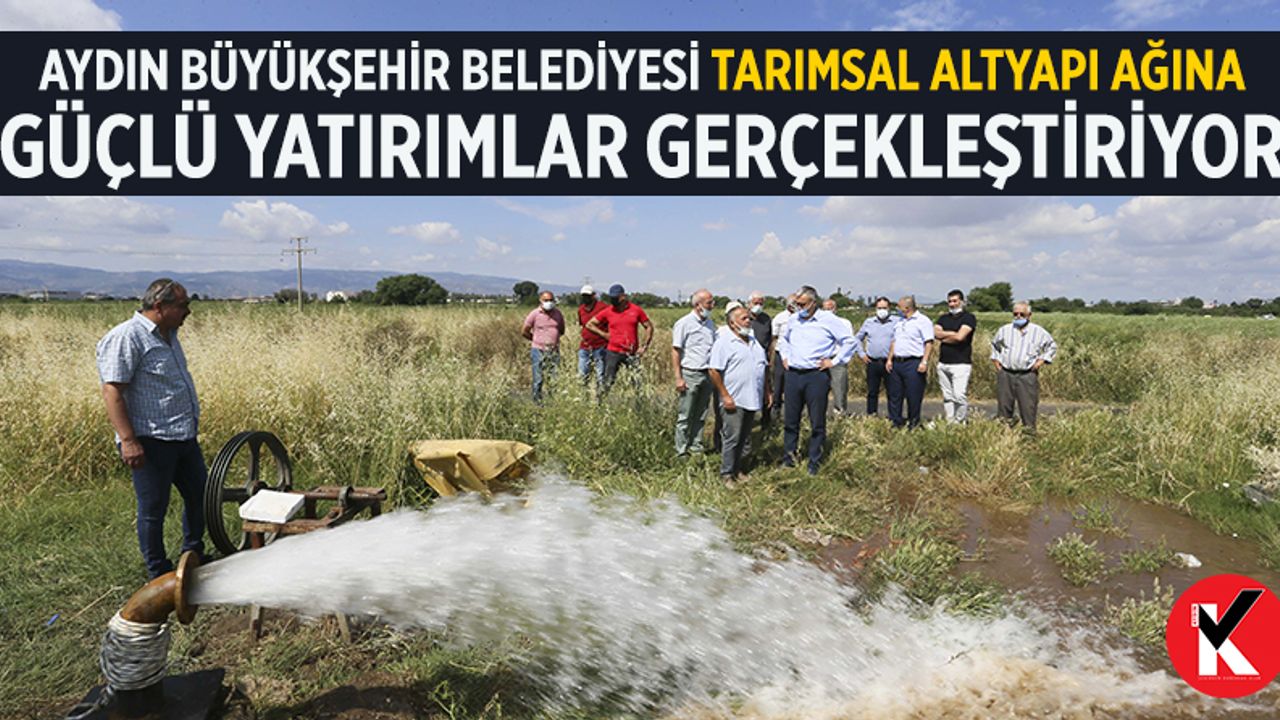 Aydın Büyükşehir Belediyesi tarımsal altyapı ağına güçlü yatırımlar gerçekleştiriyor