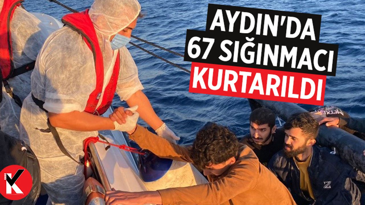 Aydın'da 67 sığınmacı kurtarıldı