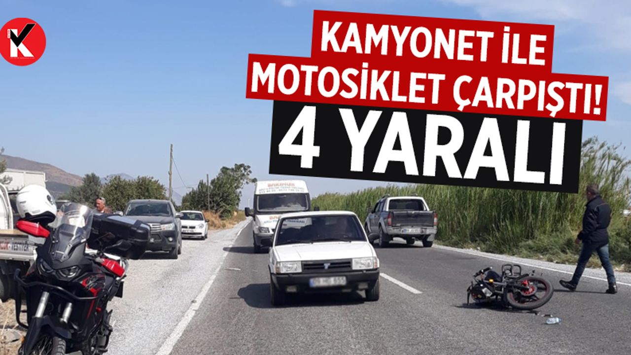 Aydın'da kamyonet ile motosiklet çarpıştı: 4 yaralı