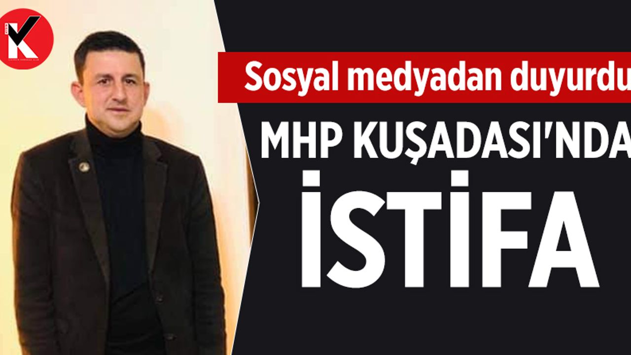 MHP Kuşadası'nda istifa