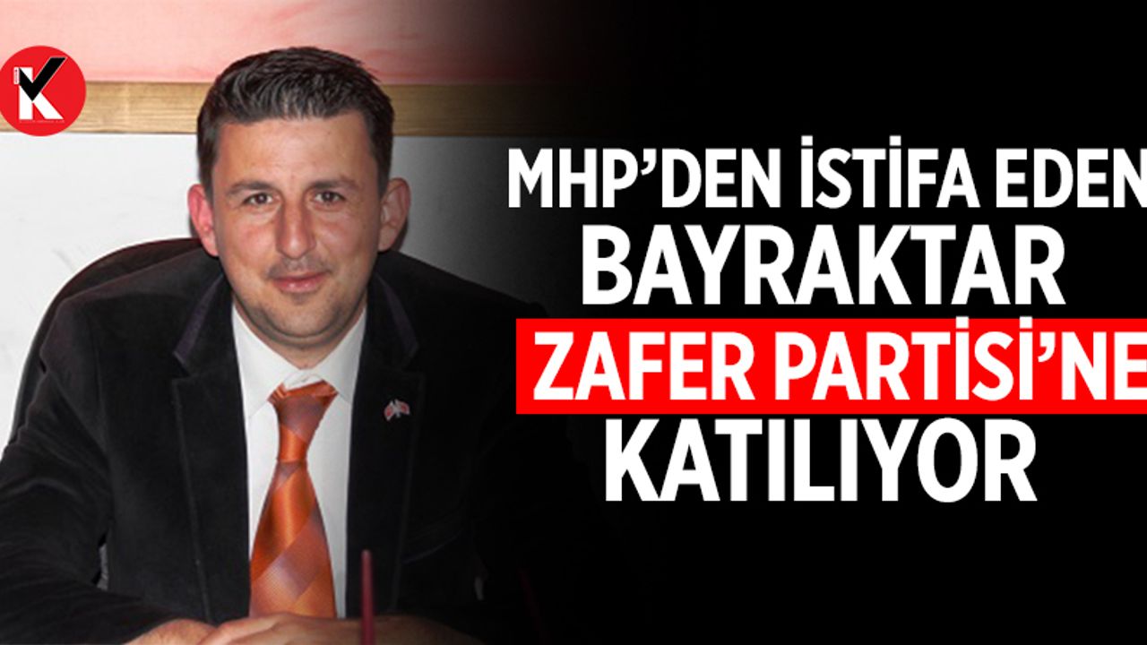 MHP’den istifa eden Bayraktar Zafer Partisi’ne katılıyor